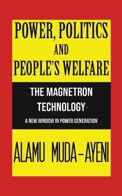 Power, Politics and People’s Welfare - Alamu Muda-Ayeni