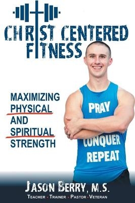 Christ-Centered Fitness - Jason Berry