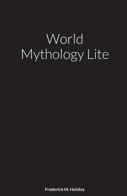 World Mythology Lite - Frederick Holiday