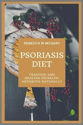 Psoriasis Diet - Rebecca W McGary