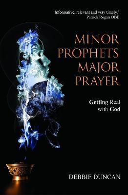 Minor Prophets, Major Prayer - Deborah Duncan