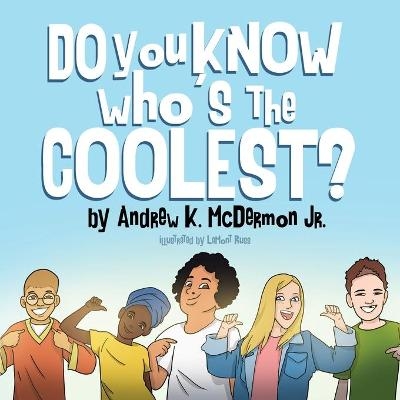 Do You Know Who's the Coolest - Andrew K McDermon, Lamont Russ