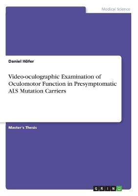 Video-oculographic Examination of Oculomotor Function in Presymptomatic ALS Mutation Carriers - Daniel HÃ¶fer