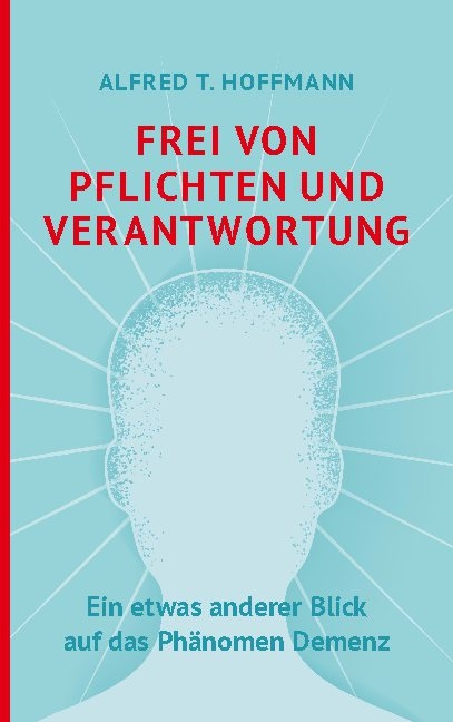 Frei von Pflichten und Verantwortung - Alfred T. Hoffmann