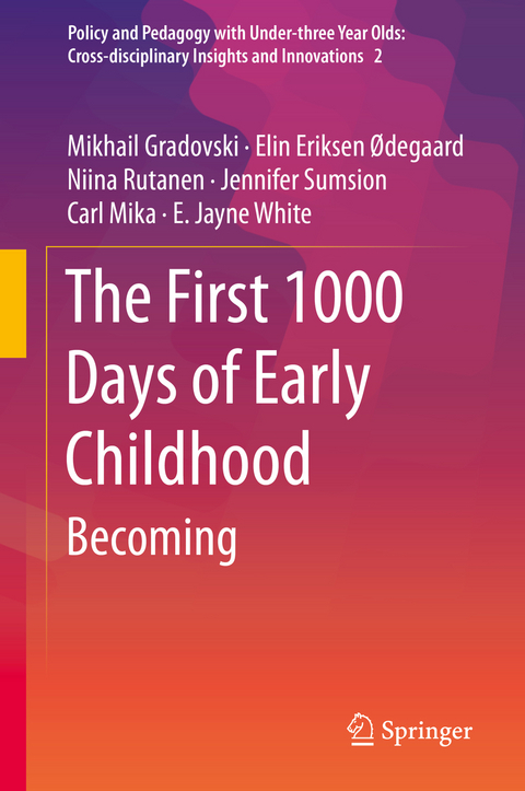 The First 1000 Days of Early Childhood - Mikhail Gradovski, Elin Eriksen Ødegaard, Niina Rutanen, Jennifer Sumsion, Carl Mika