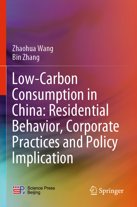 Low-Carbon Consumption in China: Residential Behavior, Corporate Practices and Policy Implication - Zhaohua Wang, Bin Zhang