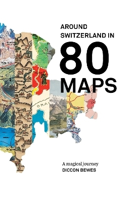 Around Switzerland In 80 Maps - Diccon Brewes