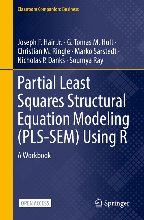 Partial Least Squares Structural Equation Modeling (PLS-SEM) Using R - Joseph F. Hair Jr., G. Tomas M. Hult, Christian M. Ringle, Marko Sarstedt, Nicholas P. Danks, Soumya Ray