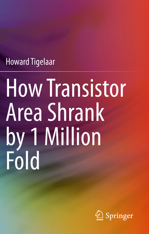 How Transistor Area Shrank by 1 Million Fold - Howard Tigelaar