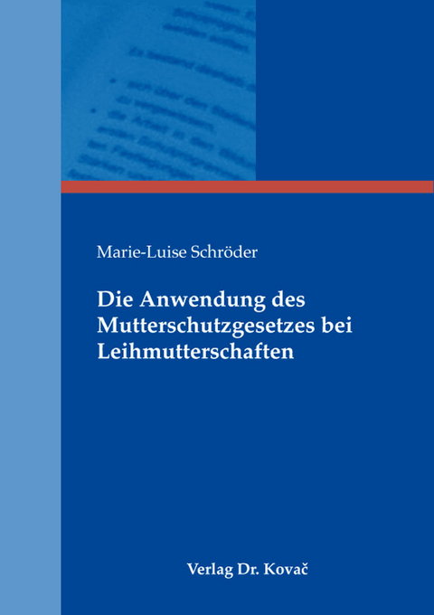 Die Anwendung des Mutterschutzgesetzes bei Leihmutterschaften - Marie-Luise Schröder