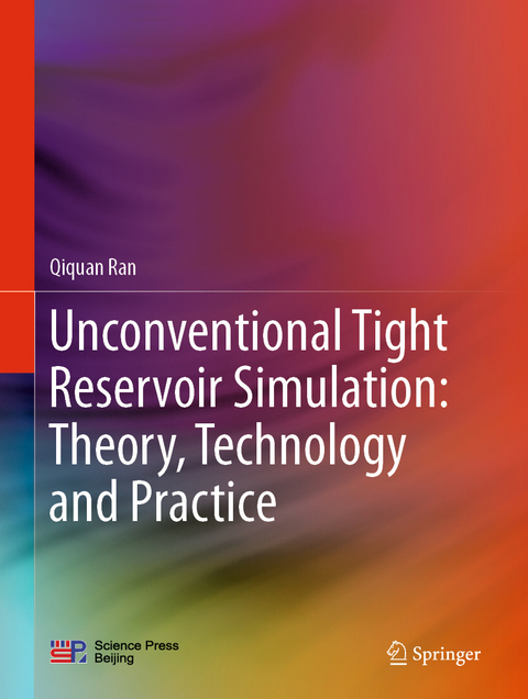 Unconventional Tight Reservoir Simulation: Theory, Technology and Practice - Qiquan Ran