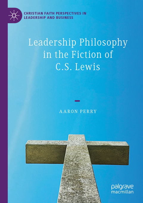 Leadership Philosophy in the Fiction of C.S. Lewis - Aaron Perry