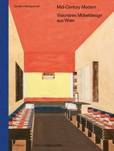 Mid-Century Modern – Visionäres Möbeldesign aus Wien - Caroline Wohlgemuth