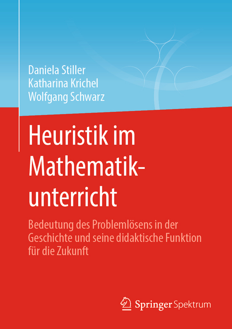 Heuristik im Mathematikunterricht - Daniela Stiller, Katharina Krichel, Wolfgang Schwarz
