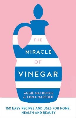 The Miracle of Vinegar - Emma Marsden, Aggie MacKenzie