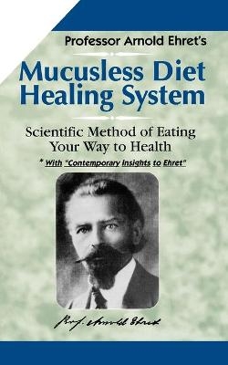 Mucusless Diet Healing System - Arnold Ehret