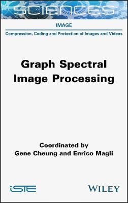 Graph Spectral Image Processing - Gene Cheung, Enrico Magli