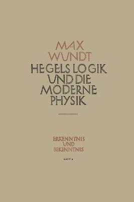 Hegels Logik und die Moderne Physik - Max Wundt