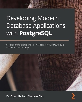Developing Modern Database Applications with PostgreSQL - Dr. Quan Ha Le, Marcelo Diaz