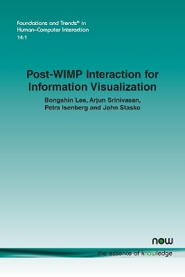 Post-WIMP Interaction for Information Visualization - Bongshin Lee, Arjun Srinivasan, Petra Isenberg, John Stasko