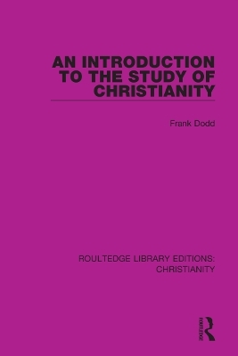 An Introduction to the Study of Christianity - Frank Dodd