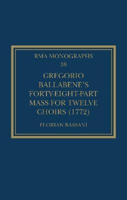 Gregorio Ballabene’s Forty-eight-part Mass for Twelve Choirs (1772) - Florian Bassani