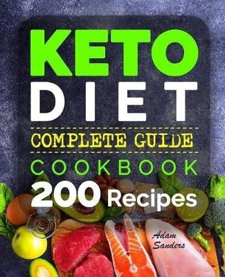 Ketogenic Diet for Beginners: 14 Days for Weight Loss Challenge and Burn Fat Forever. Lose Up to 15 Pounds in 2 Weeks. Cookbook with 200 Low-Carb, Healthy and Easy to Make Keto Diet Recipes. - Adam Sanders