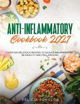 Anti-Inflammatory Cookbook 2021 - Felicia Renolds