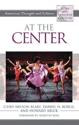 At the Center - Casey Nelson Blake, Daniel H. Borus,  Howard Brick