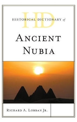Historical Dictionary of Ancient Nubia - Richard A. Lobban Jr.
