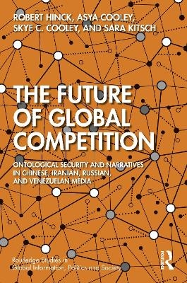 The Future of Global Competition - Robert Hinck, Asya Cooley, Skye C. Cooley, Sara Kitsch