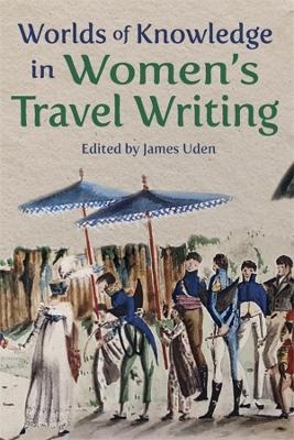 Worlds of Knowledge in Women’s Travel Writing - 