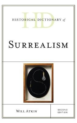 Historical Dictionary of Surrealism - Will Atkin