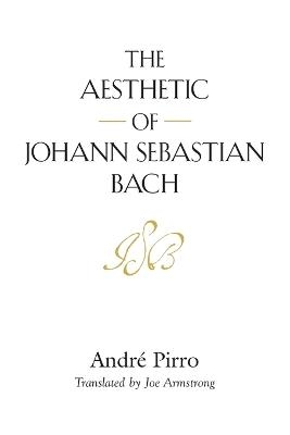 The Aesthetic of Johann Sebastian Bach - André Pirro