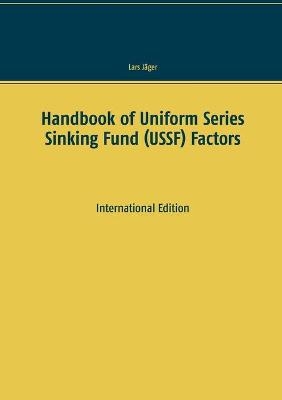 Handbook of Uniform Series Sinking Fund (USSF) Factors - Lars Jäger