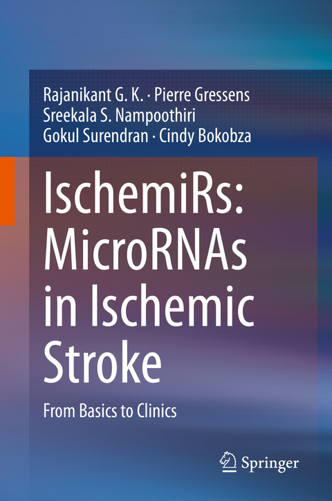 IschemiRs: MicroRNAs in Ischemic Stroke - Rajanikant G. K., Pierre Gressens, Sreekala S. Nampoothiri, Gokul Surendran, Cindy Bokobza