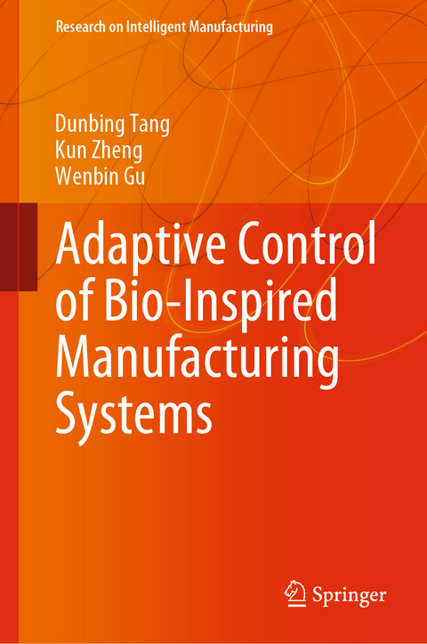 Adaptive Control of Bio-Inspired Manufacturing Systems - Dunbing Tang, Kun Zheng, Wenbin Gu