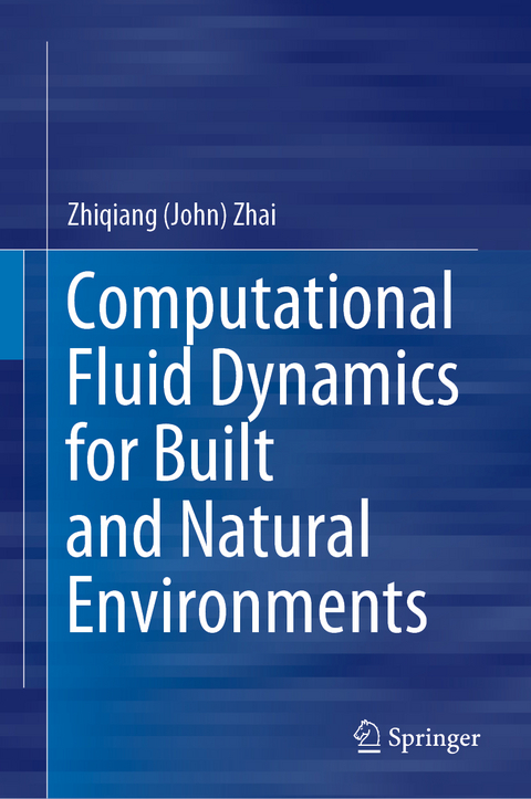 Computational Fluid Dynamics for Built and Natural Environments - Zhiqiang (John) Zhai