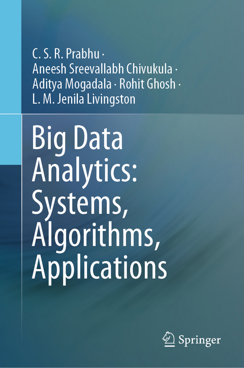 Big Data Analytics: Systems, Algorithms, Applications - C.S.R. Prabhu, Aneesh Sreevallabh Chivukula, Aditya Mogadala, Rohit Ghosh, L.M. Jenila Livingston