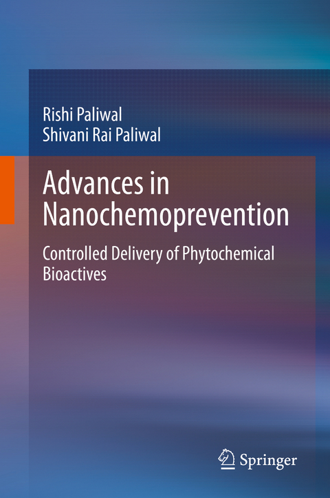 Advances in Nanochemoprevention - Rishi Paliwal, Shivani Rai Paliwal