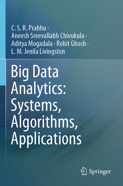 Big Data Analytics: Systems, Algorithms, Applications - C.S.R. Prabhu, Aneesh Sreevallabh Chivukula, Aditya Mogadala, Rohit Ghosh, L.M. Jenila Livingston