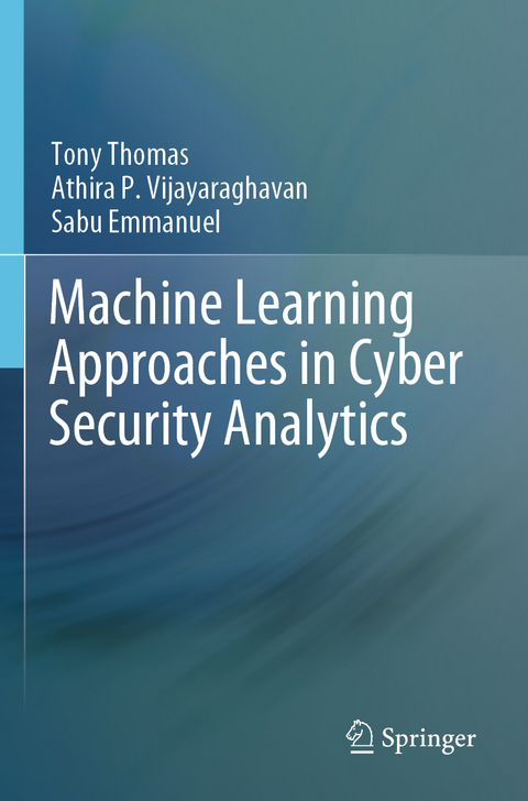 Machine Learning Approaches in Cyber Security Analytics - Tony Thomas, Athira P. Vijayaraghavan, Sabu Emmanuel