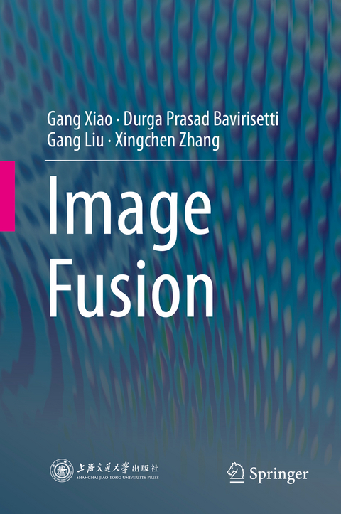 Image Fusion - Gang Xiao, Durga Prasad Bavirisetti, Gang Liu, Xingchen Zhang