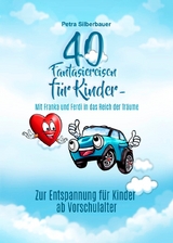 40 Fantasiereisen für Kinder - Mit Franka und Ferdi in das Reich der Träume - Petra Silberbauer
