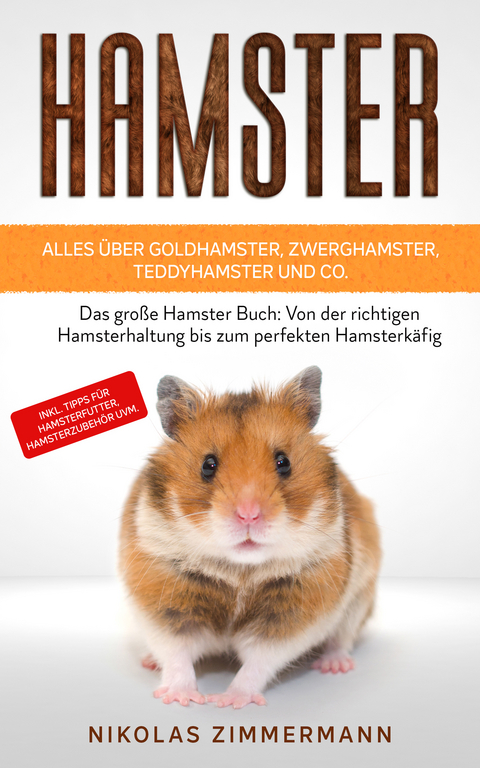 HAMSTER - Alles über Goldhamster, Zwerghamster, Teddyhamster und Co. - Nikolas Zimmermann