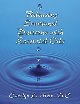 Releasing Emotional Patterns with Essential Oils - Carolyn L Mein