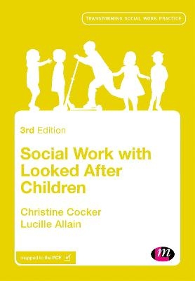 Social Work with Looked After Children - Christine Cocker, Lucille Allain