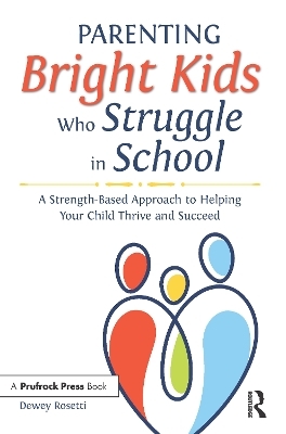 Parenting Bright Kids Who Struggle in School - Dewey Rosetti