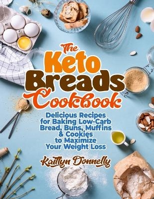 The Keto Breads Cookbook - Kaitlyn Donnelly