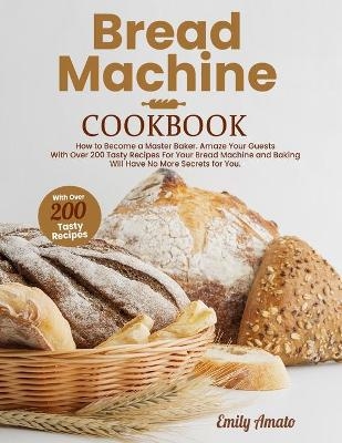 Bread Machine Cookbook - Emily Amato